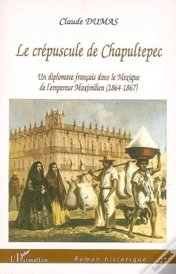 Capa do artigo Le Crépuscule De Chapultepec ; Un Diplomate Français Dans Le Mexique De L'Empereur Maximilien (1864-1867)