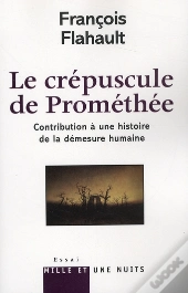 Le Crépuscule De Prométhée ; Contribution À Une Histoire De La Démesure Humaine