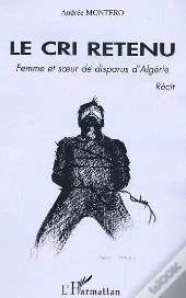 Le Cri Retenu ; Femme Et Soeur De Disparus  D'Algerie