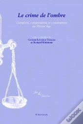 Le Crime De L'Ombre : Complots, Conjurations Et Conspirations Au Moyen Âge