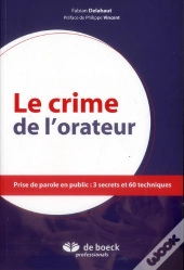 Le Crime De L'Orateur Prise De Parole En Public : 3 Secrets Et 60 Techniques