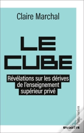 Le Cube : Révélations Sur Les Dérives De L'Enseignement Supérieur Privé