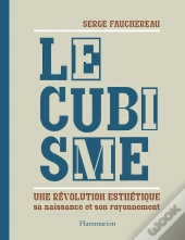 Le Cubisme ; Une Révolution Esthétique, Sa Naissance Et Son Rayonnement