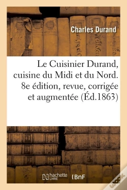 Capa do artigo Le Cuisinier Durand, Cuisine Du Midi Et Du Nord. 8e Édition, Revue, Corrigée Et Augmentée (Éd.1863)