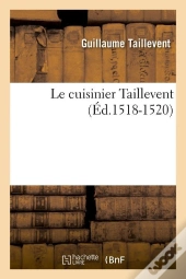 Le Cuisinier Taillevent Edition 1518 1520