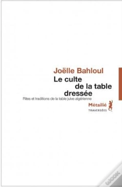 Capa do artigo Le Culte De La Table Dressée ; Rites Et Traditions De La Table Juive Algérienne