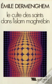 Le Culte Des Saints Dans L'Islam Maghrebin
