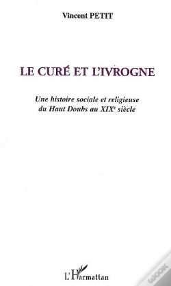 Capa do artigo Le Cure Et L'Ivrogne ; Une Histoire Sociale Et Religieuse Du Haut Doubs Au Xix Siecle