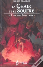 Le Cycle De La Chair T.3 ; La Chair Et Le Soufre
