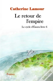 Le Cycle D'Enora T.6 : Le Retour De L'Empire