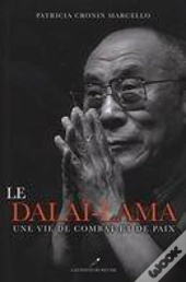 Le Dalaï-Lama ; Une Vie De Combat Et De Paix
