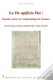 Le De Opificio Dei ; Regards Croisés Sur L'Anthropologie De Lactance
