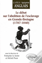 Le Débat Sur L'Abolition De L'Esclavage En Grande Bretagne ; 1787-1840