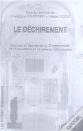 Le Dechirement, Formes Et Figures De La Zerrissenheit Dans Les Lettres Et La Pensee Allemandes