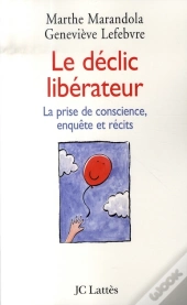 Le Déclic Libérateur ; La Prise De Conscience, Enquête Et Récits