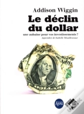 Le Déclin Du Dollar... Une Aubaine Pour Vos Investissements ?