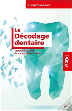 Capa do artigo Le Décodage Dentaire ; Comprendre Le Sens De Nos Problèmes De Dents ; Abc
