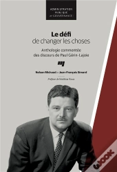 Le Défi De Changer Les Choses ; Anthologie Commentée Des Discours De Paul Gérin-Lajoie