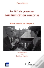 Le Défi De Gouverner : Communication Comprise ; Mieux Associer Les Citoyens?