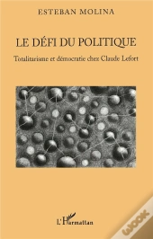 Le Defi Du Politique ; Totalitarisme Et Democratie Chez Claude Lefort