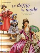 Le Défilé De Mode ; Petit Voyage Dans L'Histoire Du Costume Féminin
