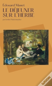 Le Déjeuner Sur L'Herbe : Edouard Manet