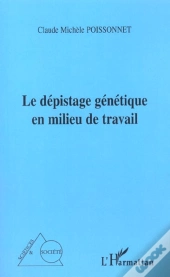 Le Dépistage Génétique En Milieu De Travail