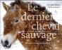 Le Dernier Cheval Sauvage ; Dans Les Pas Du Przewalski - Preview