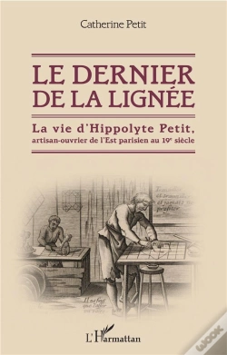 Capa do artigo Le Dernier De La Lignee - La Vie D'Hippolyte Petit, Artisan-Ouvrier De L'Est Parisien Au 19e Siecle