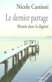 Le Dernier Partage ; Mourir Dans La Dignite