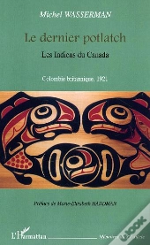 Le Dernier Potlatch ; Les Indiens Du Canada ; Colombie Britannique, 1921