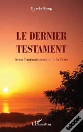 Le Dernier Testament : Avant L'Anéantissement De La Terre