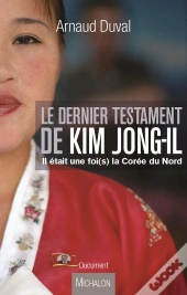 Le Dernier Testament De Kim Jong-Il ; Il Était Une Fois La Corée Du Nord