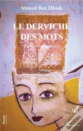 Le Derviche Des Mots ; Poèmes Et Peintures