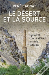Le Désert Et La Source ; Djihad Et Contre-Djihad En Asie Centrale