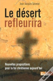 Le Désert Refleurira ; Nouvelles Propositions Pour La Foi Chrétienne Aujourd'Hui