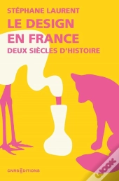Le Design En France. Deux Siècles D'Histoire