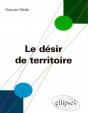 Le Désir De Territoire - Morphogénèses Territoriales Et Identités - Preview