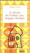 Le Dessin De L'Enfant : Jeu, Langage, Thérapie