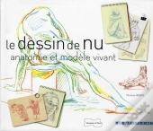 Le Dessin De Nu ; Anatomie Et Modèle Vivant