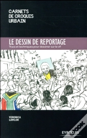Le Dessin De Reportage ; Trucs Et Astuces Pour Dessiner Sur Le Vif