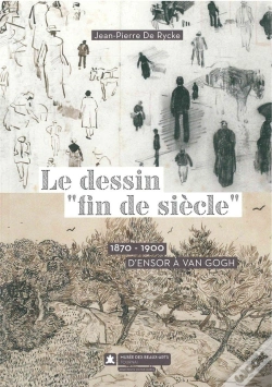 Capa do artigo Le Dessin Fin De Siècle ; 1870 - 1900 : D'Ensor À Van Gogh