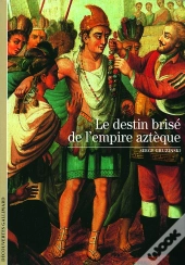 Le Destin Brisé De L'Empire Aztèque