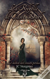 Le Destin Des Coeurs Perdus Tome 2 La Rebelle De Castel Dark