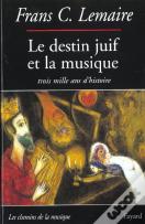 Le Destin Juif Et La Musique ; Trois Mille Ans D'Histoire
