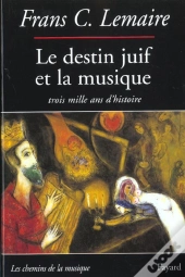 Le Destin Juif Et La Musique ; Trois Mille Ans D'Histoire