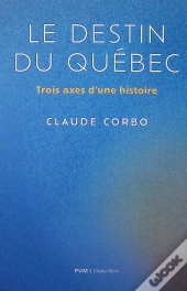 Le Destin Québécois : Trois Axes D'Une Histoire