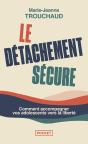 Le Détachement Sécure : Comment Accompagner Vos Adolescents Vers La Liberté - Preview