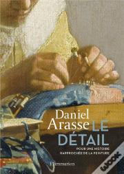 Le Détail ; Pour Une Histoire Rapprochée De La Peinture