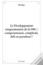 Le Developpement Cinquantenaire De La Drc : Compromission, Complicite, Defi Ou Paradoxe ?
